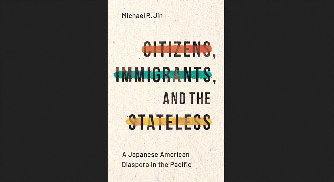 Citizens, Immigrants, and the Stateless: A Japanese American Diaspora in the Pacific